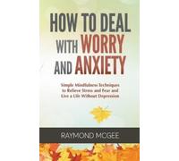 Raymond McGee How to Deal with Worry and Anxiety (Tascabile)