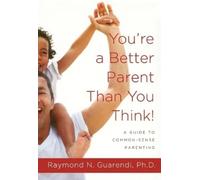 Raymond N. Guarendi You're a Better Parent Than You Think (Tascabile)