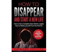 Raymond Phillips How to Disappear and Start a New Life (Tascabile)