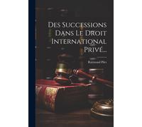 Raymond Pilet Des Successions Dans Le Droit International Privé... (Tascabile)