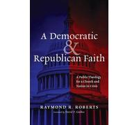 Raymond R Roberts A Democratic and Republican Faith (Copertina rigida)