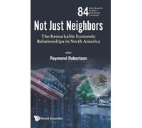 Raymond Roberts NOT JUST NEIGHBORS: THE REMARKABLE ECONOMIC R (Copertina rigida)