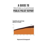 Raymond Scheppach A Guide to Writing a Capstone Public Policy Report (Tascabile)