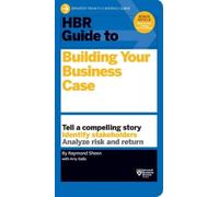 Raymond Sheen HBR Guide to Building Your Business Case (HBR Guide Se (Tascabile)
