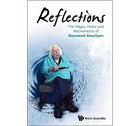 Raymond Smullya Reflections: The Magic, Music And Mathematics (Copertina rigida)