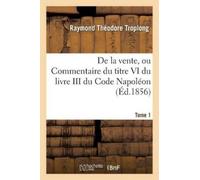 Raymond Théodor Droit Civil Expliqué. de la Vente, Ou Commentaire Du (Tascabile)