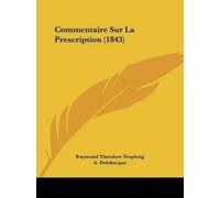 Raymond Theodore Troplong A Deleb Commentaire Sur La Prescription ( (Tascabile)