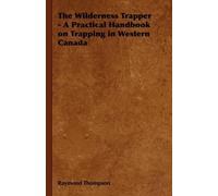 Raymond Thompso The Wilderness Trapper - A Practical Handbook (Copertina rigida)