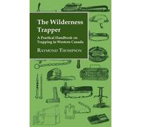 Raymond Thompso The Wilderness Trapper - A Practical Handbook on Tra (Tascabile)