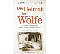 Raymond Unger Die Heimat der Wölfe: Ein Kriegsenkel auf den S (Copertina rigida)