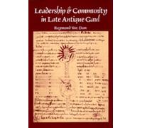 Raymond Van Dam Leadership and Community in Late Antique Gaul (Tascabile)