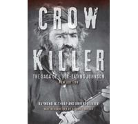 Crow Killer: The Saga of Liver-Eating Johnson