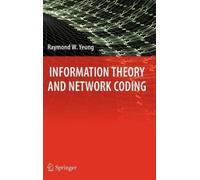 Raymond W. Yeung Information Theory and Network Coding (Copertina rigida)