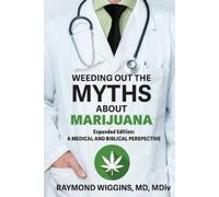 Raymond Wiggins Weeding Out the Myths About Marijuana, Expanded Edit (Tascabile)