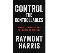Raymont Harris Control the Controllables (Copertina rigida)