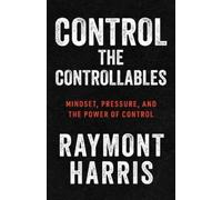 Raymont Harris Control the Controllables (Tascabile)