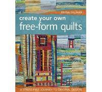 Rayna Gillman Create Your Own Free-Form Quilts (Tascabile)