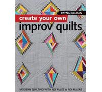 Rayna Gillman Create Your own Improv Quilts (Tascabile)