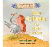 Rayner Tapia Harry the Hedgehog meets Charlie the Crane (Copertina rigida)