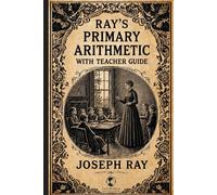 Ray's New Primary Arithmetic for Young Learners: Book 1 of the series - Mathematics for 1st and 2nd Grade