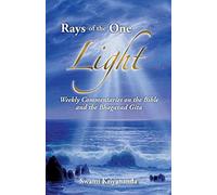 Rays of the One Light: Weekly Commentaries on the Bible & Bhagavad Gita: Weekly Commentaries on the Bible and the Bhagavad Gita