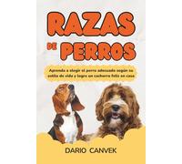 Razas de perros: Aprenda a elegir el perro adecuado según su estilo de vida y logre un cachorro feliz en casa
