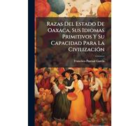 Razas Del Estado De Oaxaca, Sus Idiomas Primitivos Y Su Capacidad Para La CivilizaciÃ3n
