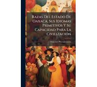 Razas Del Estado De Oaxaca, Sus Idiomas Primitivos Y Su Capacidad Para La CivilizaciÃ3n