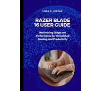 Razer Blade 16 User Guide: Maximizing Usage and Performance for Unmatched Gaming and Productivity