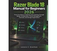 Razer Blade 18 Manual for Beginners 2026: From First Boot to Desktop-Class Gaming Through Better Configuration, Driver Management, Thermals, and Storage Organization
