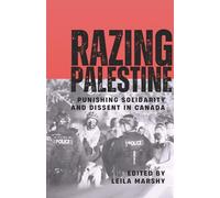 Razing Palestine: Punishing Solidarity and Dissent in Canada