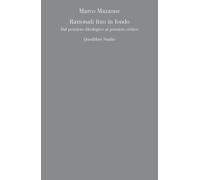 Libri Marco Mazzone - Razionali Fino In Fondo. Dal Pensiero Ideologico Al Pensie