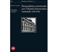 Razionalismo emozionale per l'identità democratica nazionale 1945-1966. Eretici italiani dell'architettura razionalista