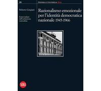Razionalismo emozionale per l’identità democratica nazionale 1945-1966. Eretici italiani dell’architettura razionalista