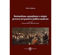 Razionalismo, uguaglianza e utopia: percorsi nel pensiero politico moderno. Nuova ediz.