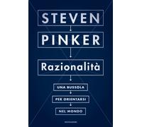 Razionalità. Una bussola per orientarsi nel mondo - Pinker Steven