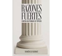 Razones fuertes: contra un puñado de tópicos