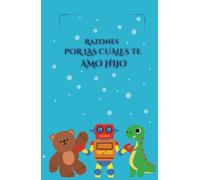 Razones por las cuales te amo hijo: Un diario para padres que aman con todo su corazón a sus hijos. Diario para darle a su hijo