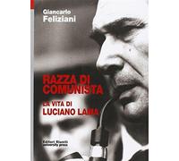 Razza di comunista. La vita di Luciano Lama - Feliziani Giancarlo
