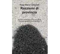 Razzismi di provincia. Quando l'intolleranza verso ogni tipo di diversità genera forme di razzismo