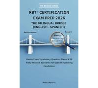 RBT ® Certification Exam Prep 2026 The Bilingual Bridge (English - Spanish): Master Exam Vocabulary, Question Stems & 50 Tricky Practice Scenarios for Spanish-Speaking Candidates