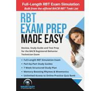 RBT Exam Prep Made Easy: Review, Study Guide and Test Prep for the Registered Behavior Technician Exam with a 7-Week Study Plan, Practice Questions and Full-Length Exam with Detailed Rationales