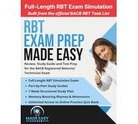 RBT Exam Prep Made Easy: Review, Study Guide and Test Prep for the Registered Behavior Technician Exam with a 7-Week Study Plan, Practice Questions and Full-Length Exam with Detailed Rationales