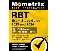 RBT Exam Study Guide 2023 and 2024 - 3 Full-Length Practice Tests, Secrets Prep Book for the Registered Behavior Technician Certification: [Includes Detailed Answer Explanations]