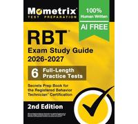 RBT Exam Study Guide 2026-2027 - 6 Full-Length Practice Tests, Secrets Prep Book for the Registered Behavior Technician Certification: 2nd Edition