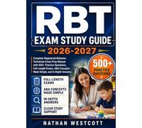 RBT Exam Study Guide 2026-2027: Complete Registered Behavior Technician Exam Prep Manual with 500+ Practice Questions, Full-Length Exams, ABA Concepts Made Simple, and In-Depth Answers.