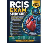 RCIS Exam Study Guide 2026: Complete Review with Practice Questions, Thorough Explanations, Critical Insights, and Effective Test-Taking Techniques ... Invasive Specialist examination