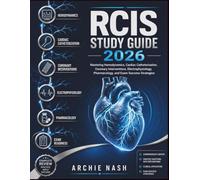 RCIS STUDY GUIDE 2026: Mastering Hemodynamics, Cardiac Catheterization, Coronary Interventions, Electrophysiology, Pharmacology, and Exam Success Strategies