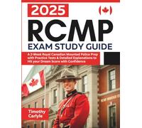 RCMP Exam Study Guide: A 2-Week Royal Canadian Mounted Police Prep with Realistic Practice Questions & Detailed Explanations to Hit your Dream Score with Confidence