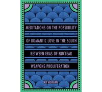 Meditations on the Possibility of Romantic Love in the South between Eras of Nuclear Weapons Proliferation